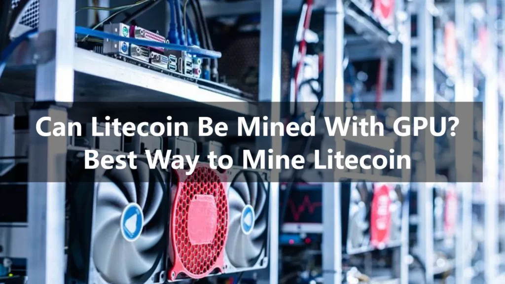 can-litecoin-be-mined-with-gpu_-best-way-to-mine-litecoin